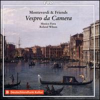 Vespro da Camera: Monteverdi & Friends - Alexander Schneider (alto); Dominik W�rner (bass); Johannes Gaubitz (tenor); Marie Luise Werneburg (soprano); Musica Fiata;...