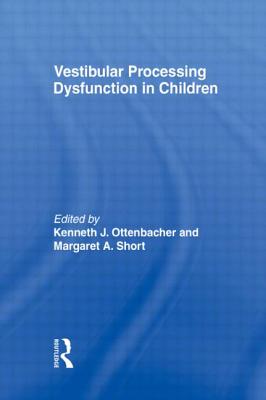 Vestibular Processing Dysfunction in Children - Ottenbacher, Kenneth J, and Short Degraft, Margaret A
