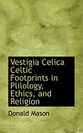 Vestigia Celica Celtic Footprints in Plilology, Ethics, and Religion