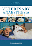 Veterinary Anaesthesia: Principles to Practice