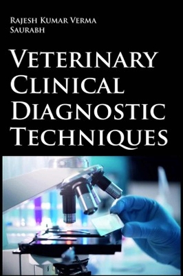 Veterinary Clinical Diagnostic Techniques - Verma, Rajesh Kumar, and Saurabh