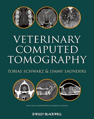 Veterinary Computed Tomography - Schwarz, Tobias (Editor), and Saunders, Jimmy (Editor)