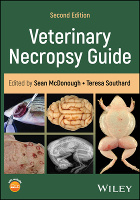 Veterinary Necropsy Guide - McDonough, Sean P (Editor), and Southard, Teresa (Editor)