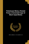 Veterinary Notes, Printed from a Corrected Copy of Short-Hand Notes