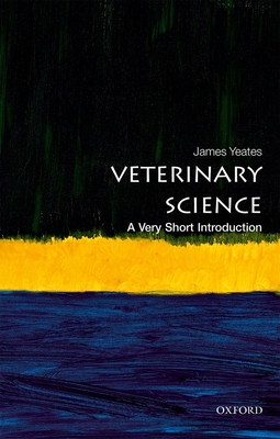 Veterinary Science: A Very Short Introduction - Yeates, James