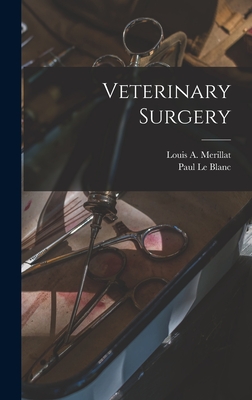 Veterinary Surgery - Merillat, Louis A 1868-, and Le Blanc, Paul