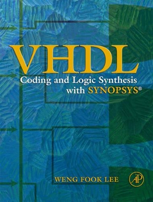 VHDL: Coding and Logic Synthesis with Synopsys - Lee, Weng Fook