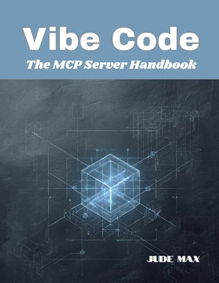 Vibe Code: The MCP Server Handbook - Max, Jude