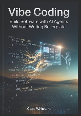 Vibe Coding Build Software with AI Agents Without Writing Boilerplate - Whiskers, Clara