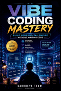 Vibe Coding Mastery: Build Your Digital Empire Without Writing Code