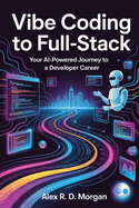 Vibe Coding to Full-Stack: Your AI-Powered Journey to a Developer Career