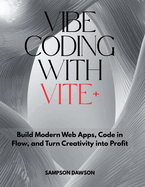 Vibe Coding with Vite+: Build Modern Web Apps, Code in Flow, and Turn Creativity into Profit