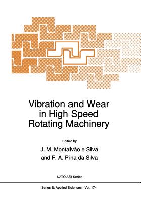 Vibration and Wear in High Speed Rotating Machinery - Montalv�o E Silva, J�lio M (Editor), and Pina Da Silva, F (Editor)