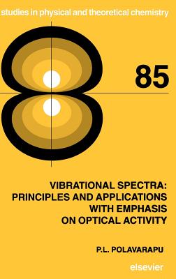 Vibrational Spectra: Principles and Applications with Emphasis on Optical Activity: Volume 85 - Polavarapu, P L