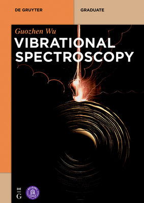 Vibrational Spectroscopy - Wu, Guozhen, and Tsinghua University Press (Contributions by)