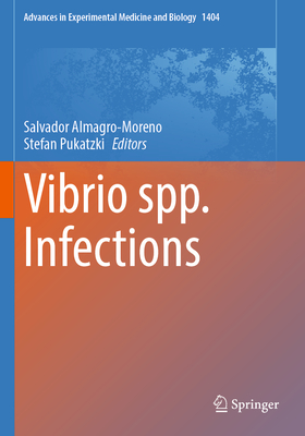 Vibrio spp. Infections - Almagro-Moreno, Salvador (Editor), and Pukatzki, Stefan (Editor)