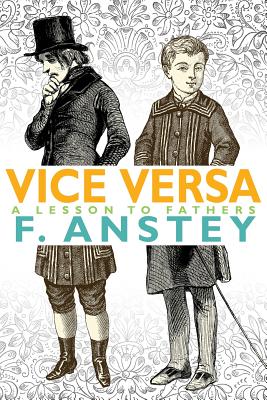 Vice Versa: A Lesson to Fathers - Anstey, F