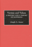 Victims and Values: A History and a Theory of Suffering