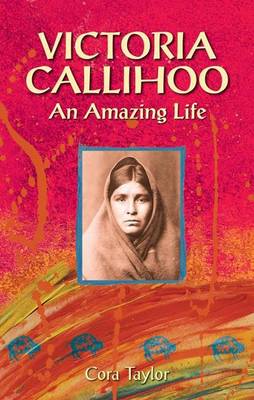 Victoria Callihoo: An Amazing Life - Taylor, Cora