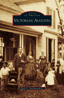 Victorian Augusta - Shettleworth, Earle G, Jr.
