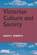 Victorian Culture and Society: The Essential Glossary