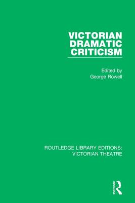 Victorian Dramatic Criticism - Rowell, George (Editor)