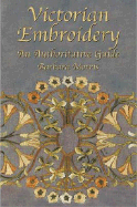 Victorian Embroidery: An Authoritative Guide - Morris, Barbara