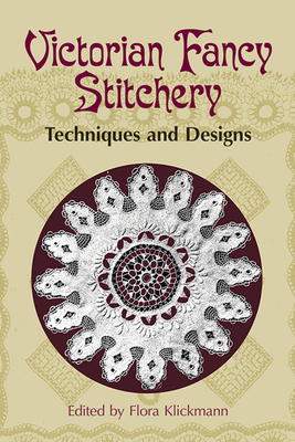 Victorian Fancy Stitchery: Techniques & Designs - Klickmann, Flora (Editor)