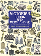 Victorian Goods and Merchandise: 2,300 Illustrations
