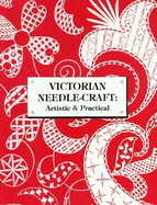 Victorian Needle-Craft: Artistic & Practical - Shep, R L