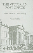 Victorian Post Office [The]: The Growth of a Bureaucracy