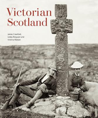 Victorian Scotland - Crawford, James, and Ferguson, Lesley M, and Watson, Kristina