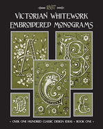 Victorian Whitework Embroidered Monograms: Book 1