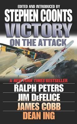 Victory: On the Attack - Coonts, Stephen (Editor), and Peters, Ralph (Contributions by), and Cobb, James (Contributions by)
