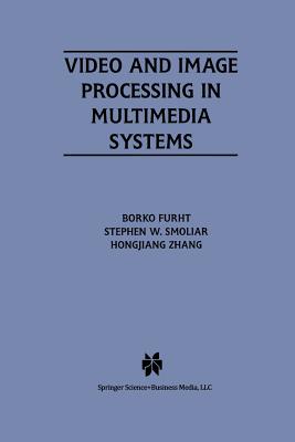 Video and Image Processing in Multimedia Systems - Furht, Borko, and Smoliar, Stephen W, and Hongjiang Zhang