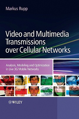 Video and Multimedia Transmissions Over Cellular Networks: Analysis, Modelling and Optimization in Live 3g Mobile Communications - Rupp, Markus (Editor)