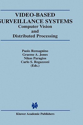 Video-Based Surveillance Systems: Computer Vision and Distributed Processing - Remagnino, Paolo (Editor), and Jones, Graeme A (Editor), and Paragios, Nikos (Editor)