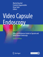 Video Capsule Endoscopy: Atlas and Reference Guide to Capsule and Small Bowel Endoscopy