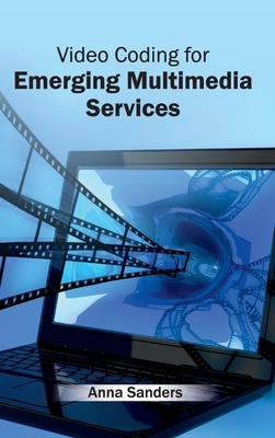 Video Coding for Emerging Multimedia Services - Sanders, Anna (Editor)