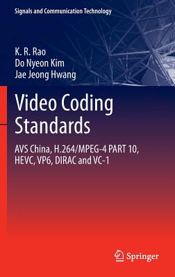 Video coding standards: AVS China, H.264/MPEG-4 PART 10, HEVC, VP6, DIRAC and VC-1 - Rao, K.R., and Kim, Do Nyeon, and Hwang, Jae Jeong
