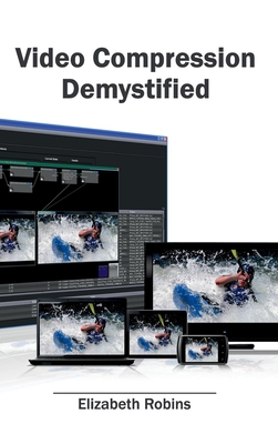 Video Compression Demystified - Robins, Elizabeth (Editor)