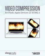 Video Compression for Flash, Apple Devices and Html5: Sorenson Media 2012 Edition