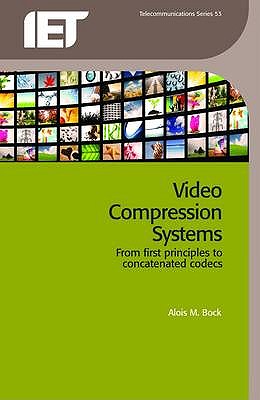 Video Compression Systems: From first principles to concatenated codecs - Bock, Alois M.