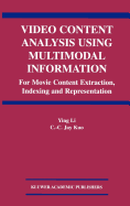 Video Content Analysis Using Multimodal Information: For Movie Content Extraction, Indexing and Representation