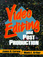 Video Editing and Post Production - Arthur, Mavis E, and Caruso, James R, and Carusco, James R