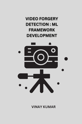 Video Forgery Detection ML Framework Development - Kumar, Vinay