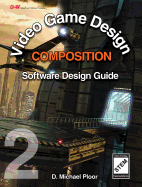 Video Game Design Composition: Software Design Guide - Ploor, D Michael