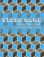 Video Game Design Notebook: A Write-In Planner for Your Next Console or Computer-Based Video Game