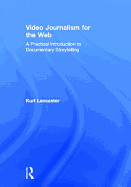 Video Journalism for the Web: A Practical Introduction to Documentary Storytelling