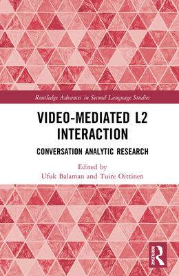 Video-Mediated L2 Interaction: Conversation Analytic Research - Balaman, Ufuk (Editor), and Oittinen, Tuire (Editor)
